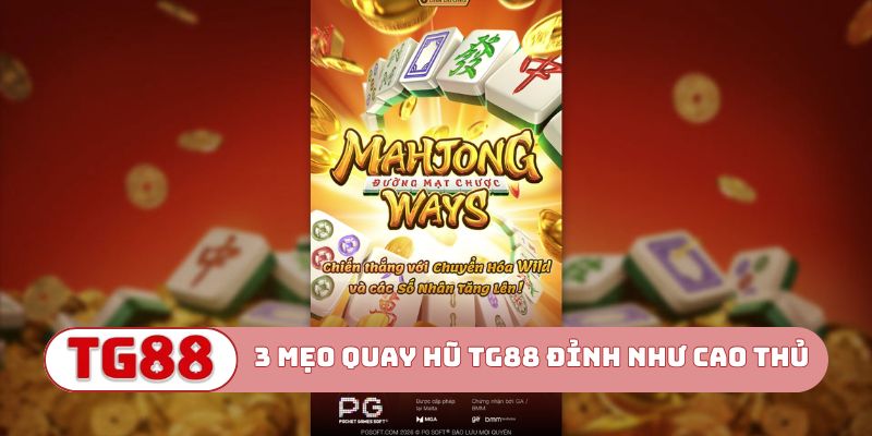 3 mẹo quay hũ TG88 đỉnh như cao thủ