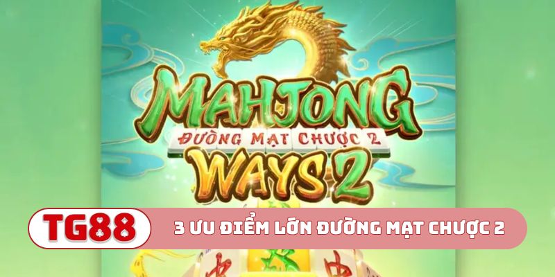 3 ưu điểm lớn trong slot Đường Mạt Chược 2