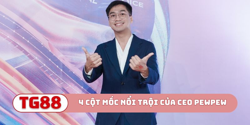 4 cột mốc nổi trội của CEO PewPew