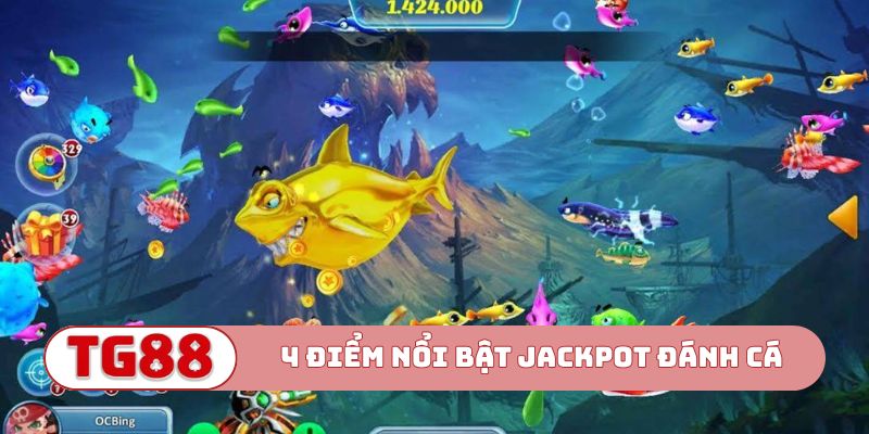 4 điểm nổi bật trong game Jackpot đánh cá
