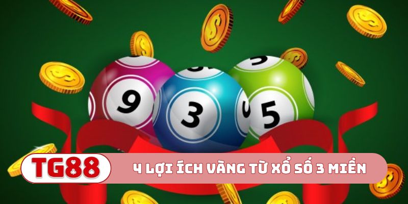 4 lợi ích vàng từ hình thức xổ số 3 miền