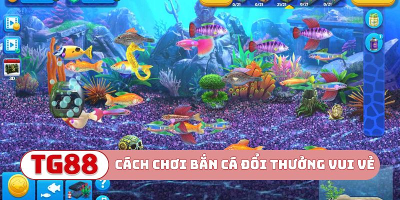 Cách chơi bắn cá đổi thưởng cực vui vẻ