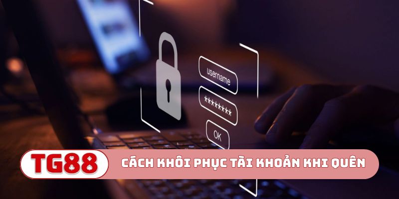 Cách khôi phục tài khoản khi quên mật khẩu TG88