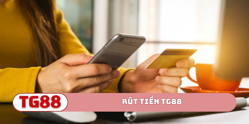 Xem Ngay Hướng Dẫn Rút Tiền TG88 – 5 Phút Tiền Về Tài Khoản