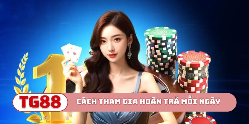 Cách tham gia hoàn trả mỗi ngày