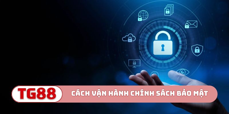 Cách thức vận hành chính sách bảo mật
