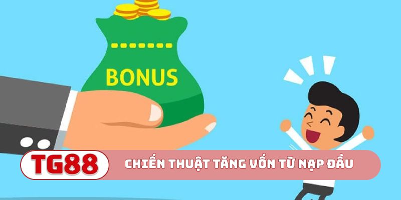 Chiến thuật tăng vốn từ thưởng nạp đầu