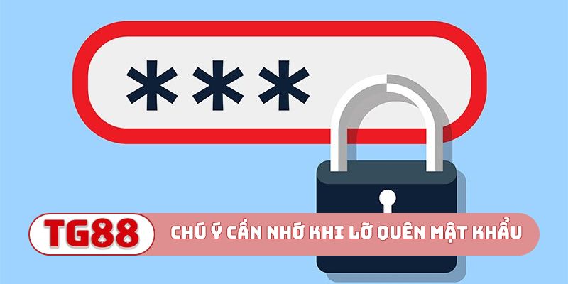 Chú ý cần nhớ khi lỡ quên mật khẩu TG88