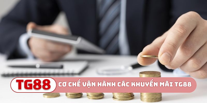 Cơ chế vận hành các khuyến mãi TG88