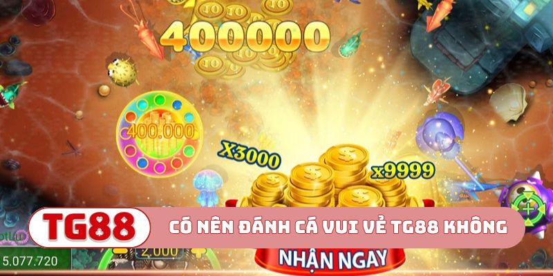 Có nên tham gia Đánh cá vui vẻ TG88 không?