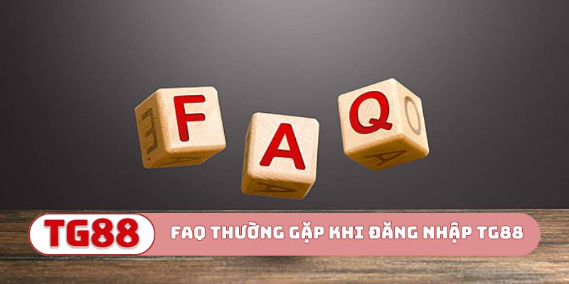 FAQ thường gặp khi đăng nhập TG88