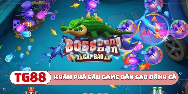 Khám phá sâu game Dàn sao đánh cá