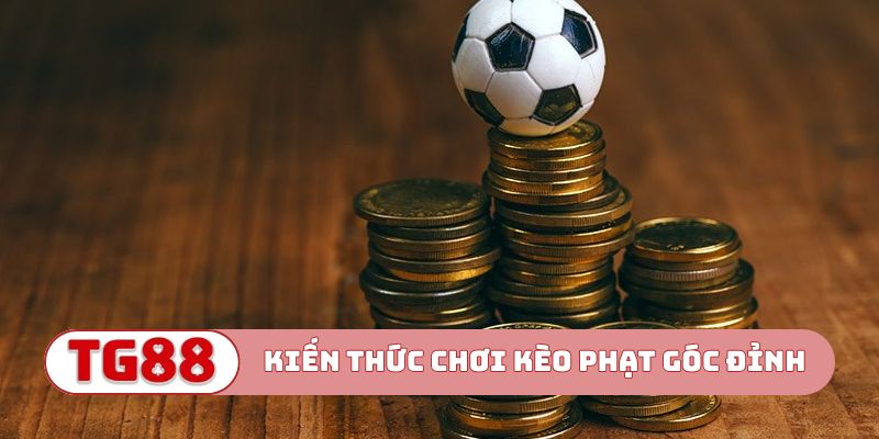 Kiến thức chơi kèo phạt góc đỉnh cao