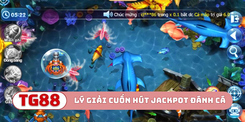 Lý giải sự cuốn hút trong Jackpot đánh cá