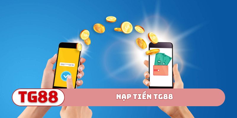 Hướng Dẫn Nạp Tiền TG88 – Tiền Vào Tài Khoản Nhanh Chóng