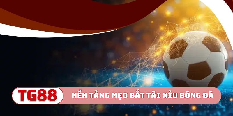 Nền tảng của các mẹo bắt tài xỉu bóng đá