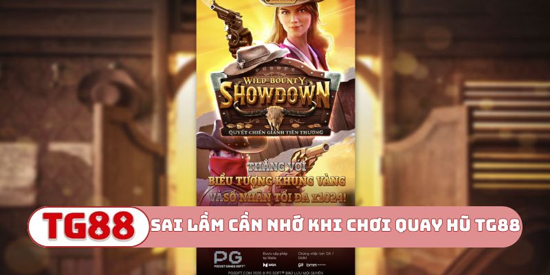 Sai lầm cần nhớ khi chơi quay hũ TG88