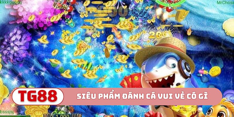 Siêu phẩm Đánh cá vui vẻ có gì đặc biệt?