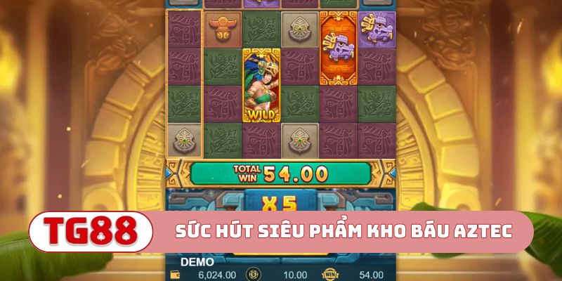 Giải mã 4 sức hút siêu phẩm Kho báu Aztec