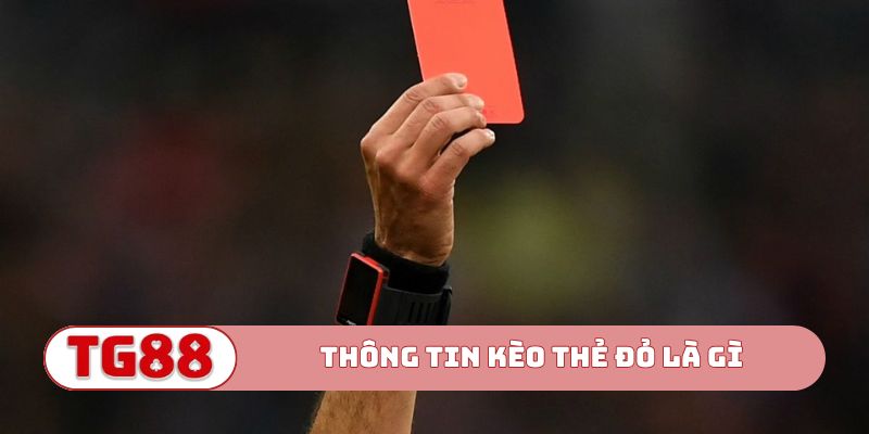 Thông tin mới nhất kèo thẻ đỏ là gì