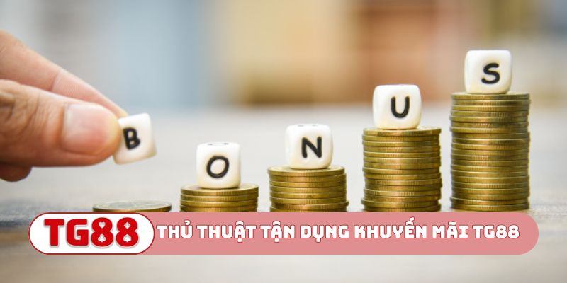 Thủ thuật tận dụng khuyến mãi TG88