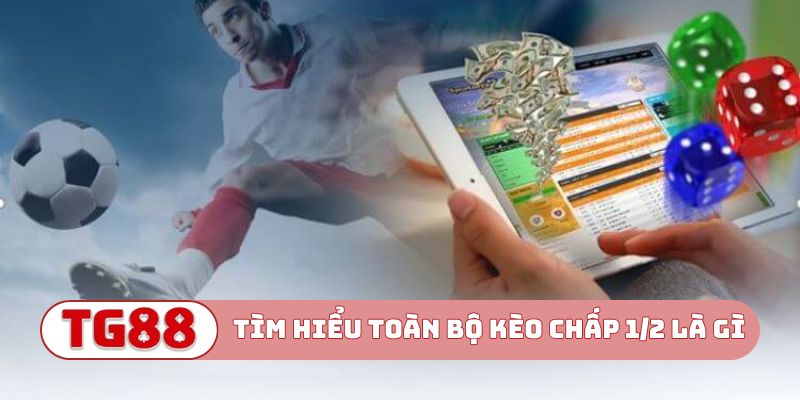 Tìm hiểu toàn bộ kèo chấp 1/2 là gì